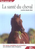 Couverture du livre « Tout savoir sur la sante du cheval » de Boulin-Neel/Segard aux éditions Lariviere