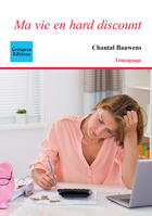 Couverture du livre « Ma vie en hard discount : trucs et astuces pour depenser moins » de Chantal Bauwens aux éditions Coetquen Editions