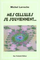 Couverture du livre « Mes cellules se souviennent » de Michel Larroche aux éditions Guy Trédaniel