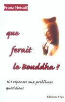 Couverture du livre « Que ferait le bouddha ? » de Franz Metcalf aux éditions Vega