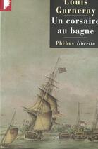 Couverture du livre « Voyages, aventures et combats Tome 3 ; un corsaire au bagne » de Louis Garneray aux éditions Libretto