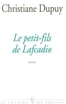 Couverture du livre « Le petit-fils de Lafcadio » de Christiane Dupuy aux éditions Cherche Midi