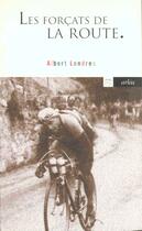 Couverture du livre « Forcats De La Route (Les) » de Albert Londres aux éditions Arlea