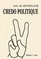 Couverture du livre « Credo politique » de Eric De Beukelaer aux éditions Fidelite