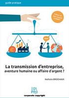 Couverture du livre « Transmission d'entreprise, aventure humaine ou affaire d'argent ? » de Nathalie Brognaux aux éditions Edi Pro