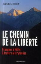 Couverture du livre « Le chemin de la liberté ; échapper à Hitler à travers les Pyrénées » de Edward Stourton aux éditions Ixelles