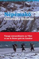 Couverture du livre « Népémakö ; voyage extraordinaire au Tibet et sur le fleuve gelé du Zanskar » de Christophe Delachat aux éditions Infolio