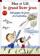 Couverture du livre « Le grand livre jeux Max et Lili t.5 ; 120 pages de jeux et d'activités » de Serge Bloch et Dominique De Saint-Mars aux éditions Calligram