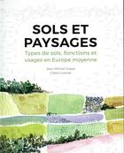 Couverture du livre « Sols et paysages ; types de sols, fonctions et usages en Europe moyenne » de Jean-Michel Gobat et Claire Guenat aux éditions Ppur