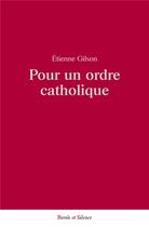 Couverture du livre « Pour un ordre catholique » de Etienne Gilson aux éditions Parole Et Silence