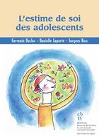 Couverture du livre « L'estime de soi des adolescents » de Germain Duclos et Danielle Laporte et Jacques Ross aux éditions Sainte Justine