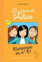 Couverture du livre « Le journal d'Alice ; bienvenue en 6e B ! » de Sylvie Louis aux éditions Dominique Et Compagnie