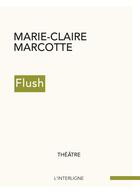 Couverture du livre « Flush » de Marie-Claire Marcotte aux éditions Interligne