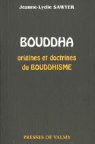 Couverture du livre « Bouddha ; origines et doctrines du bouddhisme » de Jeanne-Lydie Sawyer aux éditions Presses De Valmy