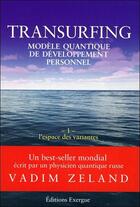 Couverture du livre « Transurfing ; modèle quantique de développement personnel t.1 ; l'espace des variantes » de Vadim Zeland aux éditions Exergue