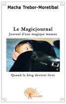 Couverture du livre « Le magicjournal, journal d'une magique maman » de Macha Trebor-Moretib aux éditions Edilivre