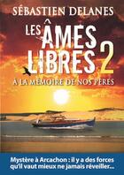 Couverture du livre « Les âmes libres t.2 ; à la mémoire de nos pères » de Delanes Sebastien aux éditions Antoine Giat