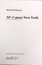 Couverture du livre « AF 17 pour New York » de Bertrand Ploquin aux éditions Scenent