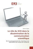 Couverture du livre « Le role du SCD dans la dissemination de la communication scientifique : De l'accompagnement des chercheurs A la valorisation des travaux de recherche » de Bassirou Diagne aux éditions Editions Universitaires Europeennes