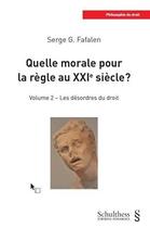 Couverture du livre « Quelle morale pour la règle au XXIe siècle ? t.2 ; les désordres du droit » de Serge G. Fafalen aux éditions Schulthess