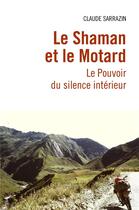 Couverture du livre « Le shaman et le motard : le pouvoir du silence intérieur » de Claude Sarrazin aux éditions Librinova