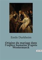 Couverture du livre « Origine du mariage dans l'espece humaine d'après westermarck » de Emile Durkheim aux éditions Shs Editions