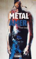 Couverture du livre « Métal amer » de Yvon Coquil aux éditions Goater