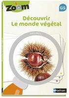 Couverture du livre « Zoom ; découvrir le monde végétal ; GS » de  aux éditions Nathan