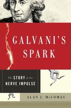 Couverture du livre « Galvani's Spark: The Story of the Nerve Impulse » de Mccomas Alan aux éditions Oxford University Press Usa