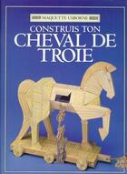 Couverture du livre « Construis Ton Cheval De Troie » de Iain Ashman et Stephen Cartwright aux éditions Usborne