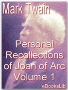 Couverture du livre « The Personal Recollections of Joan of Arc - Volume 1 » de Mark Twain aux éditions Ebookslib