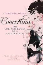 Couverture du livre « Concertina: The Life and Loves of a Dominatrix » de Winemaker Susan aux éditions Simon And Schuster Uk