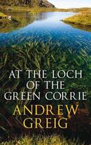 Couverture du livre « At the Loch of the Green Corrie » de Andrew Greig aux éditions Quercus Publishing Digital