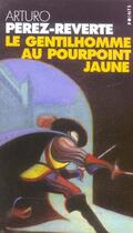 Couverture du livre « Les aventures du Capitaine Alatriste Tome 5 : le gentilhomme au pourpoint jaune » de Arturo Perez-Reverte aux éditions Points