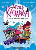 Couverture du livre « Anna Kadabra : l'île des animaux magiques » de Pedro Manas et David Sierra Liston aux éditions Larousse