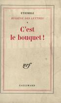 Couverture du livre « Hygiene des lettres - v - c'est le bouquet ! - (1940-1967) » de Etiemble aux éditions Gallimard (patrimoine Numerise)