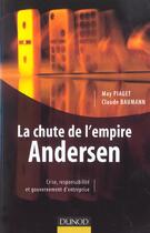 Couverture du livre « La Chute De L'Empire Andersen ; Crise, Responsabilite Et Gouvernement D'Entreprise » de May Piaget et Claude Baumann aux éditions Dunod