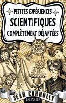 Couverture du livre « Petites expériences scientifiques complètement déjantées » de Sean Connolly aux éditions Dunod