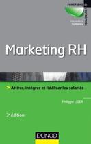 Couverture du livre « Marketing RH ; attirer, intégrer et fidéliser les salariés (3e édition) » de Philippe Liger aux éditions Dunod