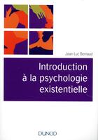 Couverture du livre « Introduction à la psychologie existentielle » de Jean-Luc Bernaud aux éditions Dunod