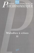 Couverture du livre « Revue françase de psychosomatique Tome 13 : maladies à crises Tome 2 » de Revue Francaise De Psychosomatique aux éditions Puf