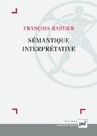 Couverture du livre « Sémantique interprétative (3e édition) » de Francois Rastier aux éditions Puf