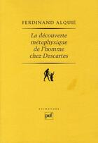 Couverture du livre « La découverte métaphysique de l'homme chez Descartes (7e édition) » de Ferdinand Alquie aux éditions Puf