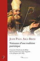 Couverture du livre « Naissance d'une tradition patristique » de Jean Paul Aka-Brou aux éditions Cerf