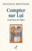 Couverture du livre « Compter sur lui : L'espérance de l'Église » de Maxence Bertrand aux éditions Cerf