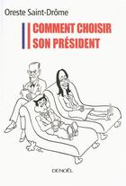 Couverture du livre « Comment choisir son président ? » de Oreste Saint-Drome aux éditions Denoel