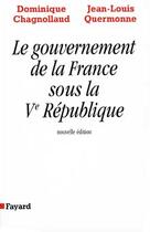 Couverture du livre « Le gouvernement de la france sous la ve republique » de Chagnollaud aux éditions Fayard