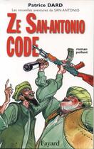Couverture du livre « Ze San-Antonio code ; les nouvelles aventures de San-Antonio » de Patrice Dard aux éditions Fayard