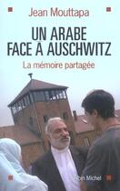 Couverture du livre « Un Arabe face à Auschwitz : La mémoire partagée » de Jean Mouttapa aux éditions Albin Michel