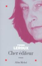 Couverture du livre « Cher éditeur » de Pierre Leroux aux éditions Albin Michel